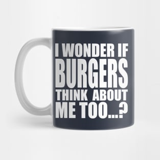 I wonder if BURGERS think about me too Mug